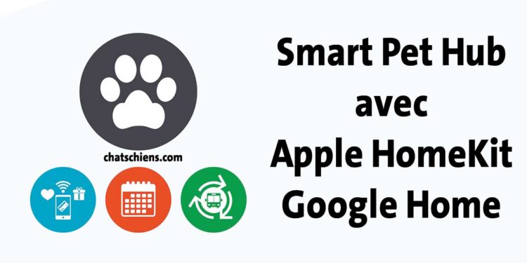 Maison connectée pour animaux Guide pratique pour créer un Smart Pet Hub avec Apple HomeKit et Google Home